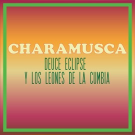 Charamusca Deuce Eclipse & Los Leones de la Cumbia