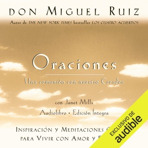 Oraciones: Una comunión con nuestro Creador [Prayers: A Communion with Our Creator]: Inspiración y meditaciones guiadas para vivir con amor y felicidad [Inspiration and Guided Meditations to Live with Love and Happiness] (Unabridged)