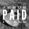 Jesus Paid It All - Single