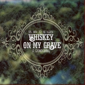 Whiskey on My Grave (remix) - Single