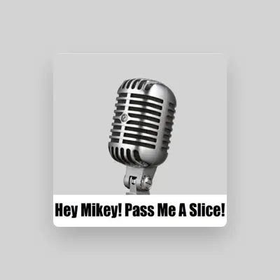 Listen to Hey Mikey! Pass Me a Slice!, watch music videos, read bio, see tour dates & more!