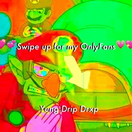 Swipe Up for My OnlyFans Yung Drip Drxp