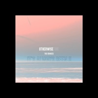 It's Always Been U (The Remixes) - Single - Otherwise Fine