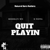 Quit Playin' (feat. Moserati Wo) - Single