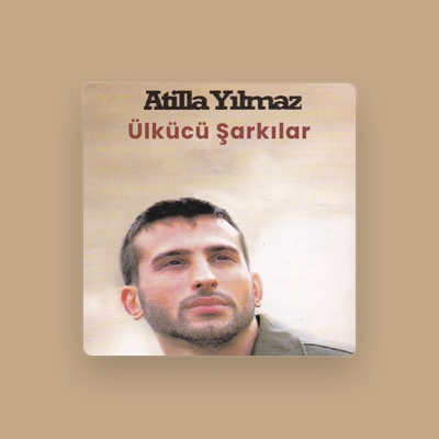 Atilla Yılmaz सुनें, म्यूज़िक वीडियो देखें, बायो पढ़ें, दौरे की तारीखें और बहुत कुछ देखें!