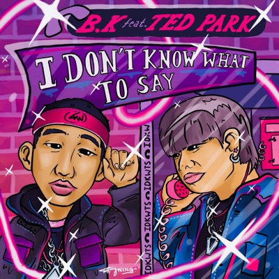 I Don't Know What to Say (feat. Ted Park) [Remix] - Single