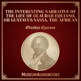 The Interesting Narrative of the Life of Olaudah Equiano, or Gustavus Vassa, the African (Unabridged)