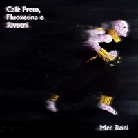 Café Preto, Fluoxetina e Rivotril - EP - Mec Roni