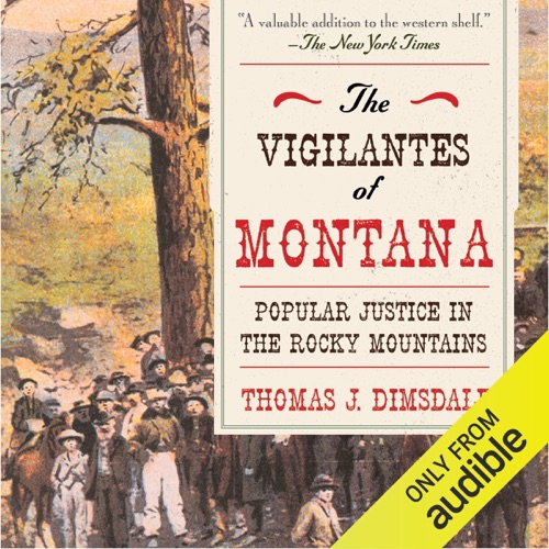 The Vigilantes of Montana: Popular Justice in the Rocky Mountains (Unabridged) cover