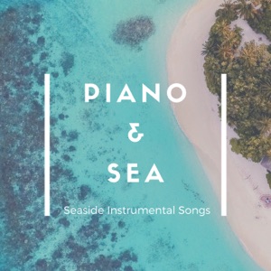 Piano & Sea - Seaside Instrumental Songs