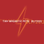 Tiny Magnetic Pets - Blitzed (Single)