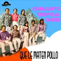 QUE LE MATEN POLLO — CONJUNTO TROPICAL