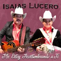 Me Estoy Acostumbrando a Ti — Isaías Lucero