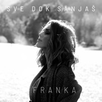 Franka - Sve Dok Sanjaš