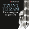 Un altro giro di giostra: Viaggio nel male e nel bene del nostro tempo - Tiziano Terzani