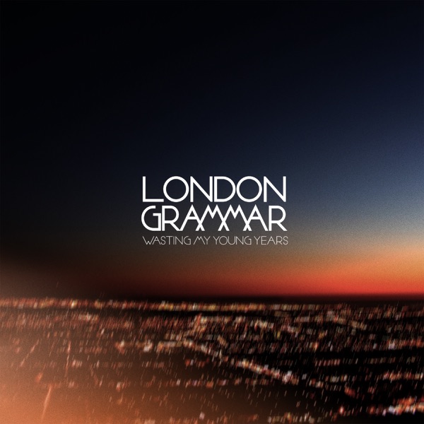Wasting My Young Years - EP - London Grammar