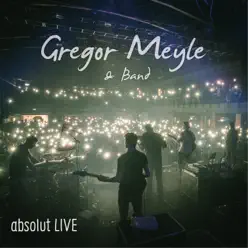 Gregor Meyle & Band - absolut Live - Gregor Meyle Gregor Meyle & Band - absolut Live - Gregor Meyle