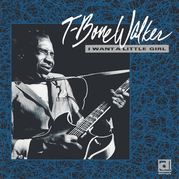 I Want a Little Girl - T-Bone Walker