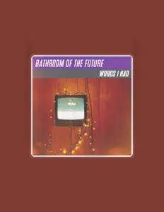 Bathroom of the Future सुनें, म्यूज़िक वीडियो देखें, बायो पढ़ें, दौरे की तारीखें और बहुत कुछ देखें!