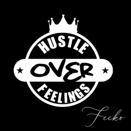 Hustle Over Feelings Fecko