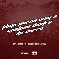 Filme Porno Com a Gostosa Dentro do Carro - Single - MC Buraga, DJ JHENNY & Dj 7w