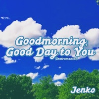 Goodmorning, Good Day to You (Instrumental) - Single - Jenko