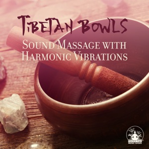 Tibetan Bowls – Sound Massage with Harmonic Vibrations for Sacred Healing, Reiki, Chakras