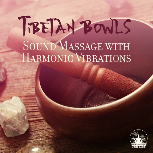 Tibetan Bowls – Sound Massage with Harmonic Vibrations for Sacred Healing, Reiki, Chakras