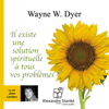 Il existe une solution spirituelle à tous vos problèmes - Dr. Wayne W. Dyer