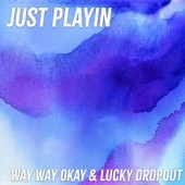 Just Playin' (feat. Way Way Okay!) artwork