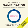 Actionable Gamification: Beyond Points, Badges, and Leaderboards (Unabridged) - Yu-kai Chou