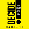 Decide!: Activate Your Inner Superpower to Make Very Cool Sh-t Happen (Unabridged) - Drew Rozell, PhD