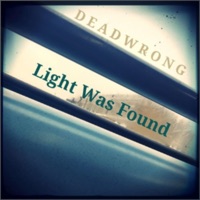 Light Was Found - Deadwrong