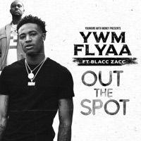 Out the Spot (feat. Blacc Zacc) - Single - YWM Flyaa
