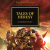 Tales of Heresy: The Horus Heresy, Book 10 (Unabridged) - Dan Abnett, Mike Lee, Anthony Reynolds, James Swallow, Gav Thorpe, Graham McNeill & Matthew Farrer