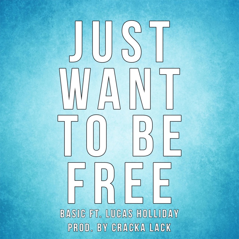 Just Wanna Be Free (feat. Lucas Holliday) - Single