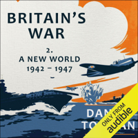 Daniel Todman - Britain's War: Volume 2, A New World, 1942-1947 (Unabridged) artwork