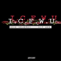 I.C.F.W.U (feat. Nip Gee) - Single - Neko Nemerov