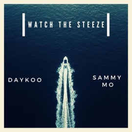Watch the Steeze (feat. Sammy Mo) Daykoo