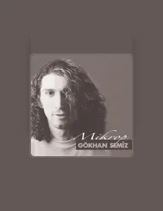 Ascolta Gökhan Semiz, guarda video musicali, leggi la biografia, vedi le date del tour & altro!