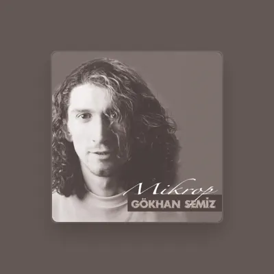 Listen to Gökhan Semiz, watch music videos, read bio, see tour dates & more!