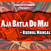 Aja Batla Du Mai - Single - Kushal Mangal