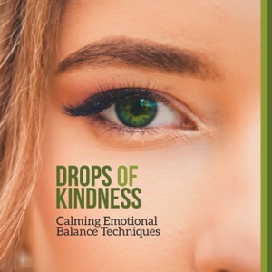 Drops of Kindness - Calming Emotional Balance Techniques