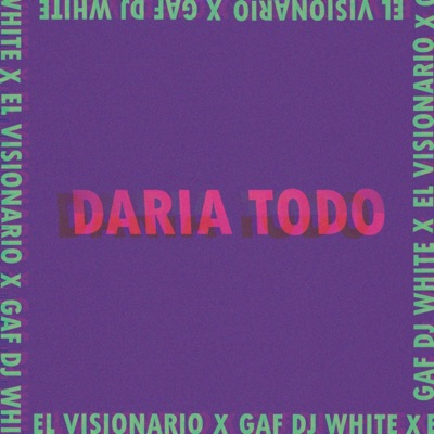 Daría Todo (feat. El Visionario) - Single