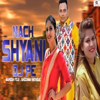 Nach Shyani DJ Pe - Single - Sheenam Katholic & Mukesh Foji