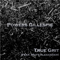 True Grit (feat. Matt Alexander) - Single - Powers Gillespie