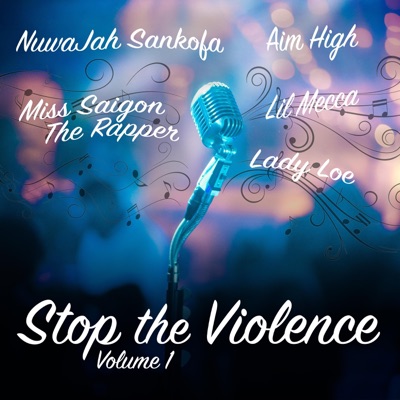 Stop the Violence, Vol 1. (feat. Aim High, Lil Mecca, Nuwajah Sankofa, Miss Saigon the Rapper & Lady Loe) - Single