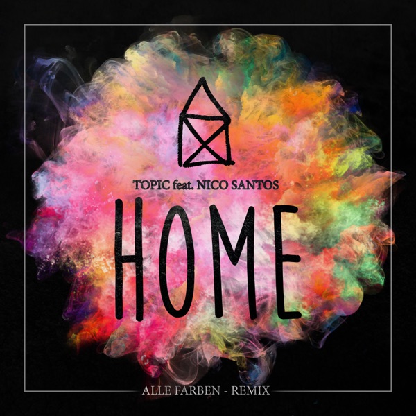 Home (feat. Nico Santos) [Alle Farben Remix] - Single - Topic