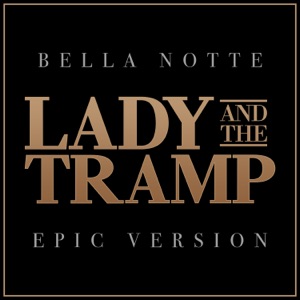 Bella Notte - Lady and the Tramp (Epic Version) - Single