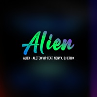 Alien (feat. Nenyx & Dj Erick) - Single - Aleteo VIP